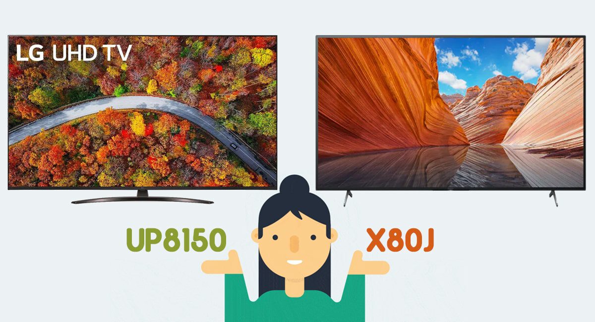 مقایسه تلویزیون UP8150 با X80J