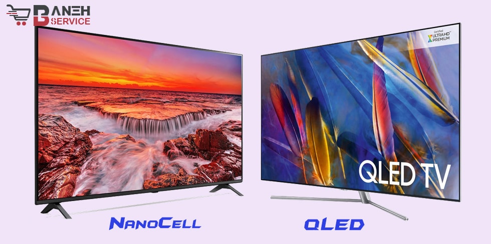 مقایسه تلویزیون NanoCell با تلویزیون QLED از لحاظ امکانات و قابلیت‌ها